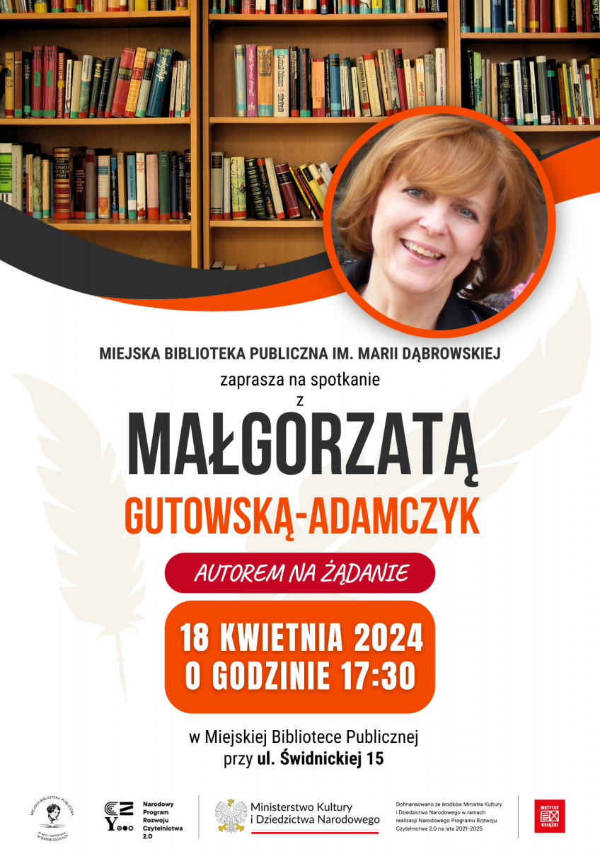Zapraszamy na spotkanie z Autorem na żądanie: Małgorzatą Gutowską-Adamczyk, w Miejskiej Bibliotece Publicznej przy ul. Świdnickiej 15 dnia 18 kwietnia 2024 o godzinie 17:30.